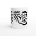 Always Give Work 100 Percent Funny Work Humor Coffee Mug 11oz - All Teez