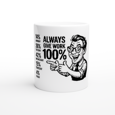 Always Give Work 100 Percent Funny Work Humor Coffee Mug 11oz - All Teez